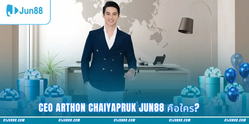 CEO Arthon Chaiyapruk Jun88 คือใคร